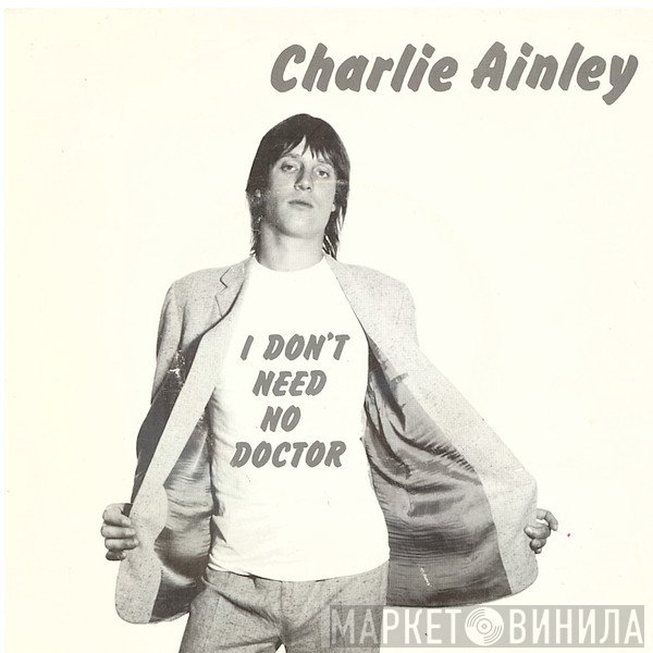 Charlie Ainley - I Don't Need No Doctor