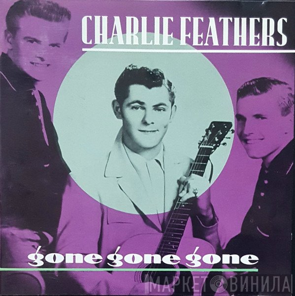 Charlie Feathers - Gone Gone Gone