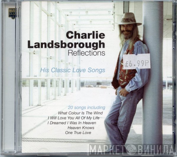 Charlie Landsborough - Reflections - His Classic Love Songs