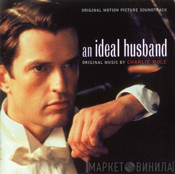 Charlie Mole - An Ideal Husband (Original Motion Picture Soundtrack)