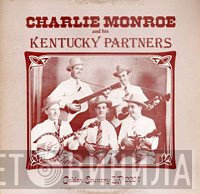 Charlie Monroe & His Kentucky Pardners - Charlie Monroe And His Kentucky Partners