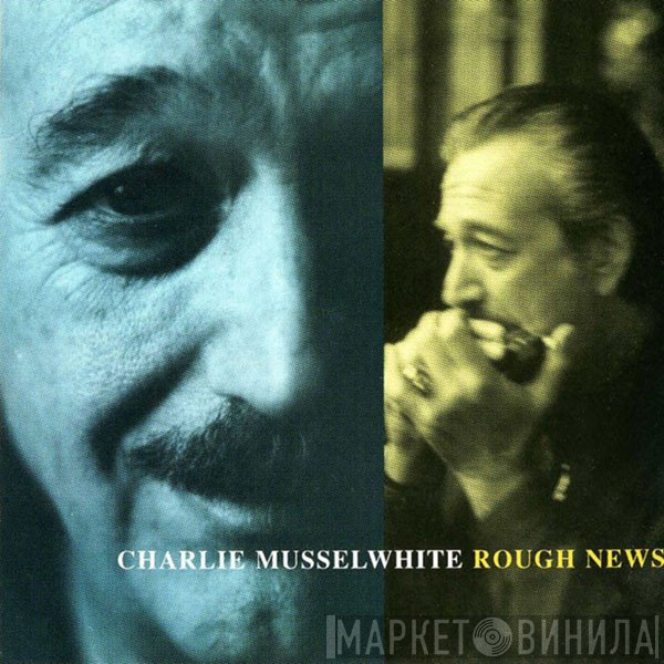 Charlie Musselwhite - Rough News