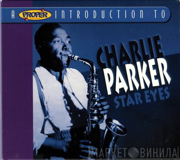 Charlie Parker - A Proper Introduction To Charlie Parker · Star Eyes