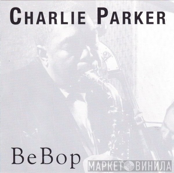 Charlie Parker  - Be Bop