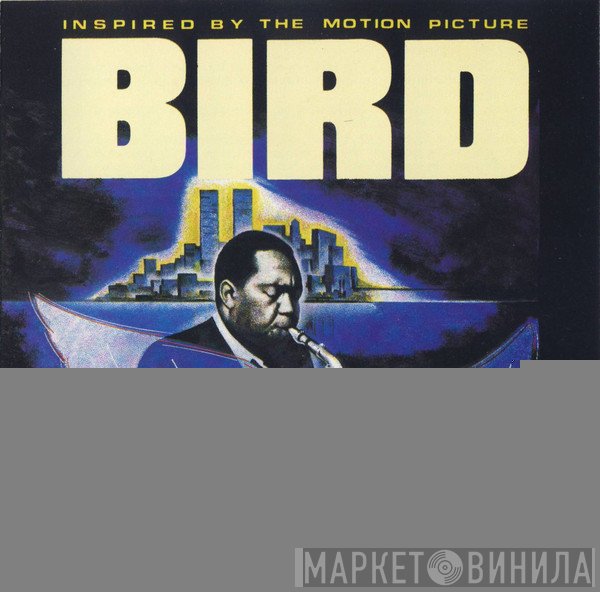 Charlie Parker - Bird (Inspired By The Motion Picture)