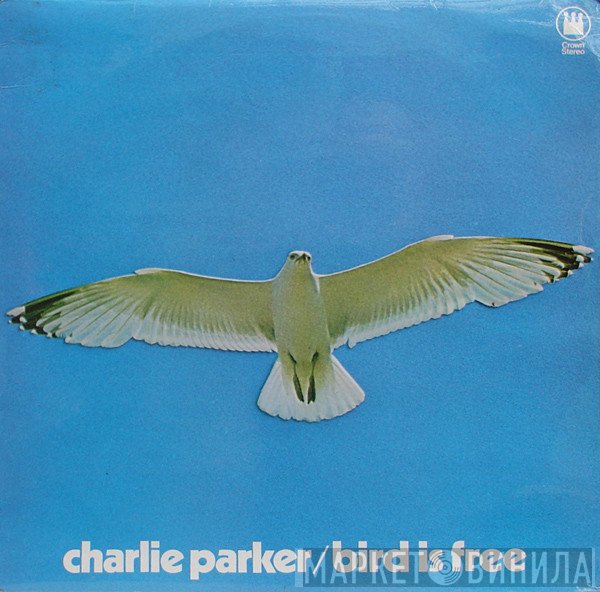 Charlie Parker - Bird Is Free