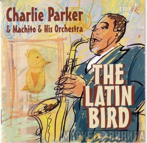 Charlie Parker, Machito And His Orchestra - The Latin Bird