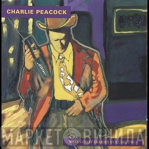 Charlie Peacock - West Coast Diaries Volume Two