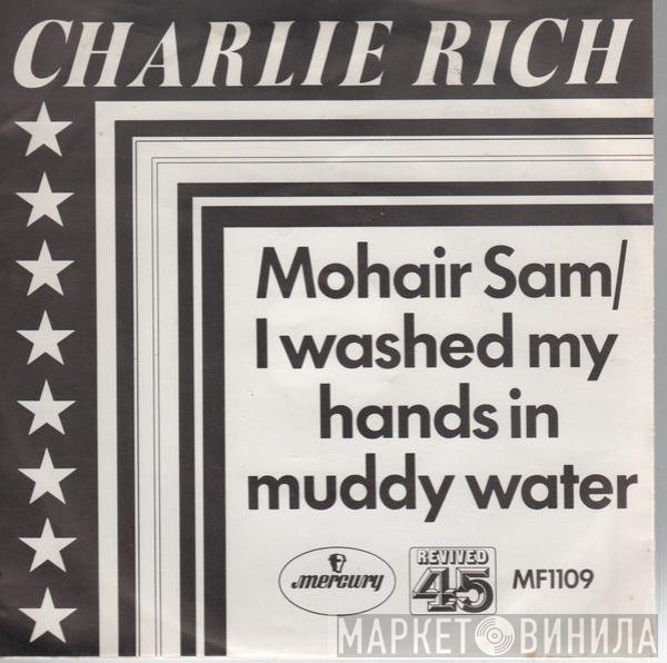 Charlie Rich - Mohair Sam / I Washed My Hands In Muddy Water