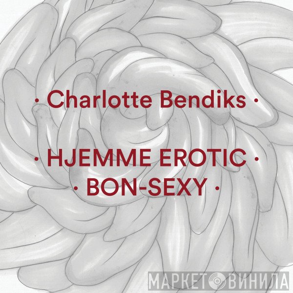 Charlotte Bendiks - Hjemme Erotic / Bon​-​Sexy