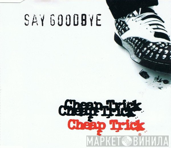 Cheap Trick  - Say Goodbye