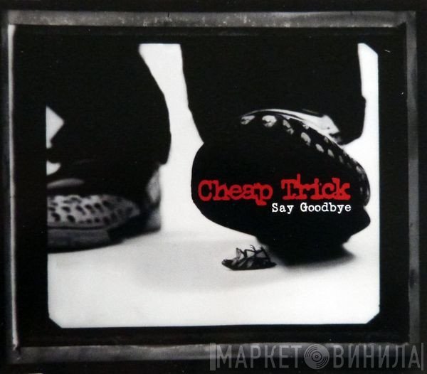 Cheap Trick  - Say Goodbye