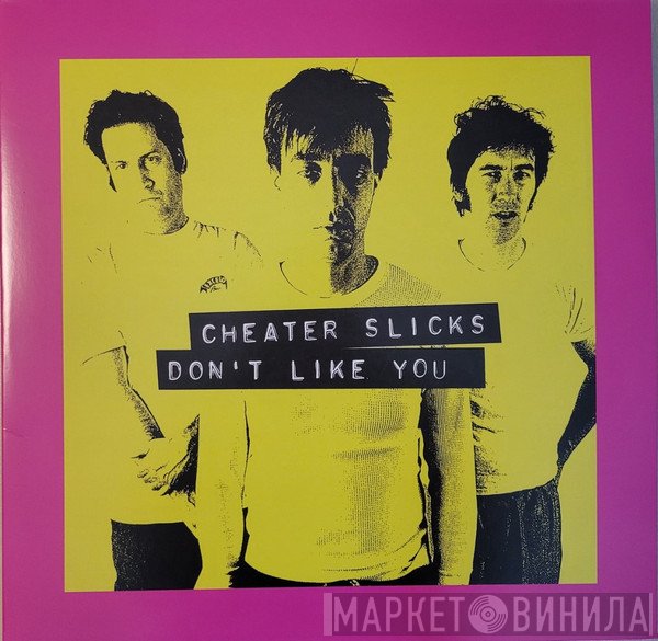 Cheater Slicks - Don't Like You