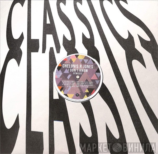 Chelonis R. Jones - I Don't Know - Remixes