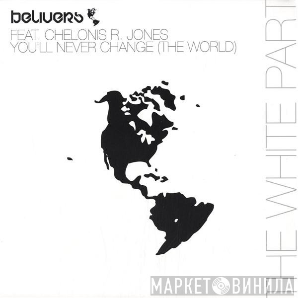 Chelonis R. Jones, Belivers - You'll Never Change (The World) (The White Part)