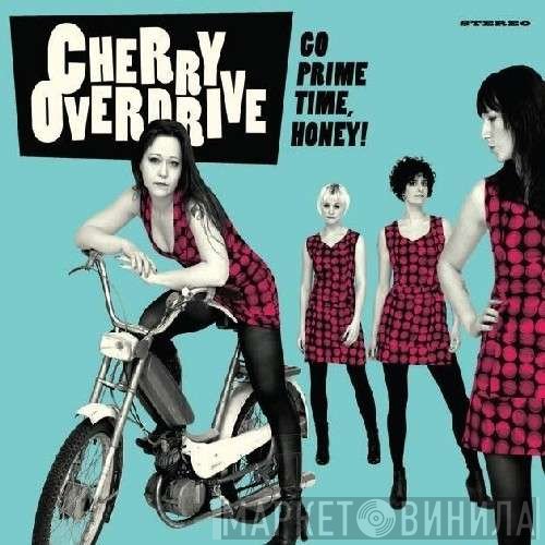 Cherry Overdrive - Go Prime Time, Honey!