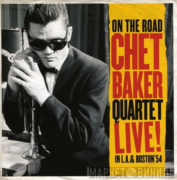 Chet Baker Quartet - On The Road - Chet Baker Quartet Live! In L.A. & Boston '54