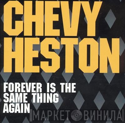 Chevy Heston - Forever Is The Same Thing Again