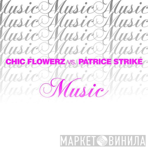 Chic Flowerz Vs. Patrice Strike  - Music