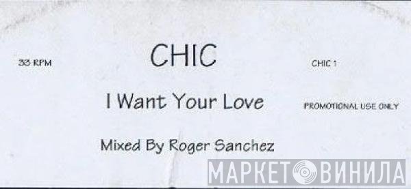 Chic - I Want Your Love (Mixed by Roger Sanchez)