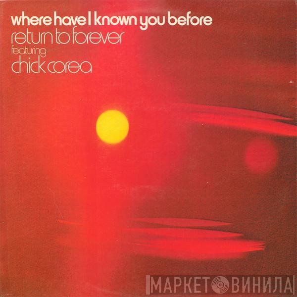 Chick Corea, Return To Forever - Where Have I Known You Before