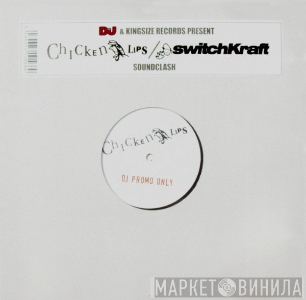 Chicken Lips, Switchkraft - DJ & Kingsize Records Present : Chicken Lips / SwitchKraft Soundclash