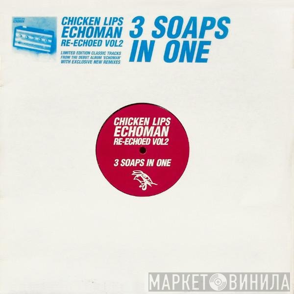 Chicken Lips - Echoman Re-Echoed Vol2: 3 Soaps In One