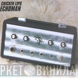 Chicken Lips - Echoman
