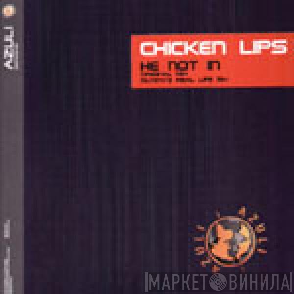 Chicken Lips  - He Not In