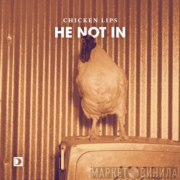 Chicken Lips  - He Not In