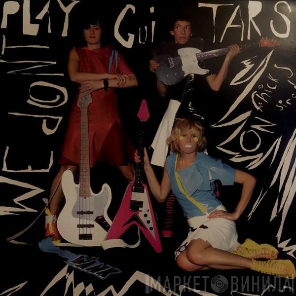Chicks On Speed - We Don't Play Guitars