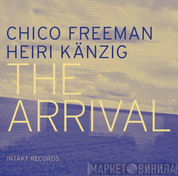 Chico Freeman, Heiri Känzig  - The Arrival