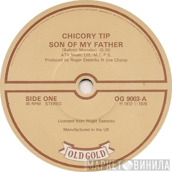 Chicory Tip - Son Of My Father / What's Your Name