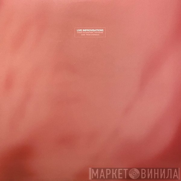 Chihei Hatakeyama, Hakobune, Zakè, From Overseas - Live Improvisations