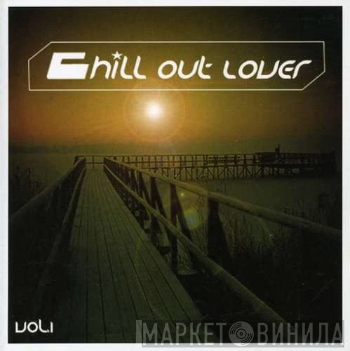  - Chill Out Lover Vol. 1