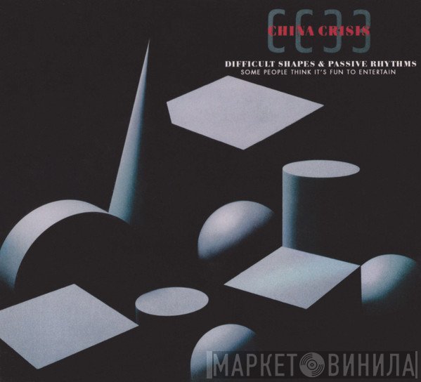 China Crisis - Difficult Shapes & Passive Rhythms, Some People Think It's Fun To Entertain