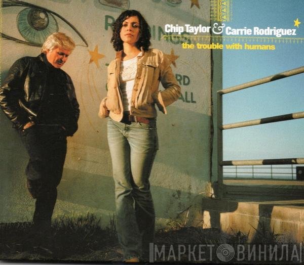 Chip Taylor & Carrie Rodriguez  - The Trouble With Humans
