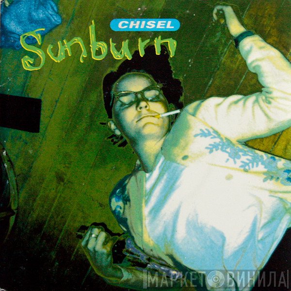 Chisel  - Sunburn