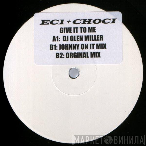 Choci, EC 1 - Give It To Me