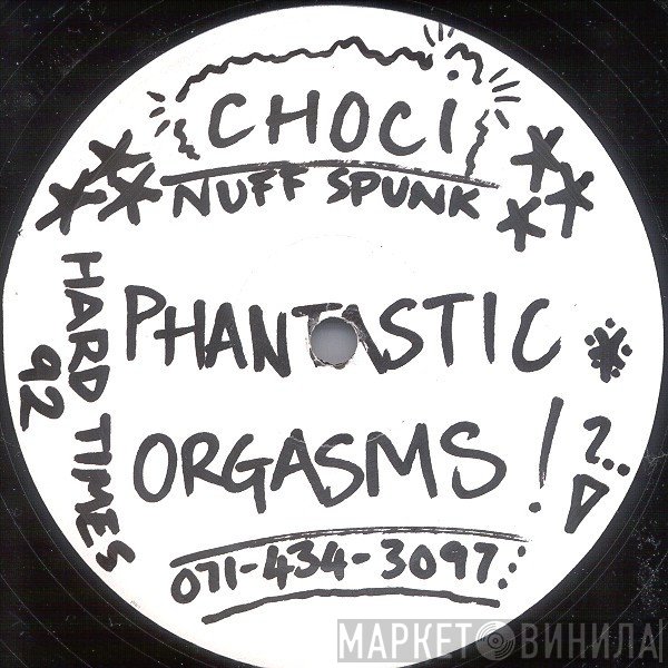 Choci, Nuff Spunk - Phantastic Orgasms
