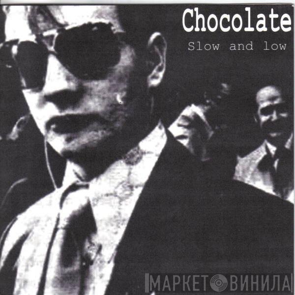 Chocolate  - Slow And Low