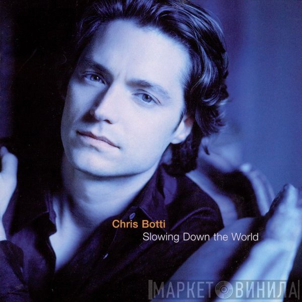 Chris Botti - Slowing Down The World
