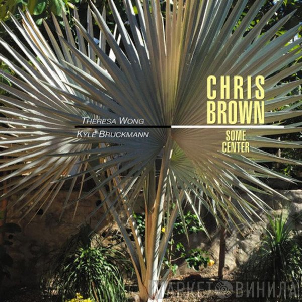 Chris Brown , Theresa Wong, Kyle Bruckmann  - Some Center