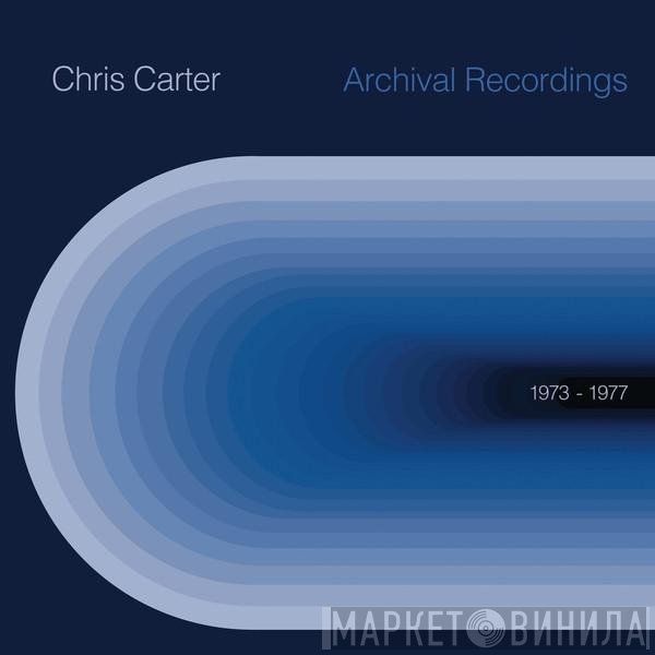 Chris Carter  - Archival Recordings 1973-1977