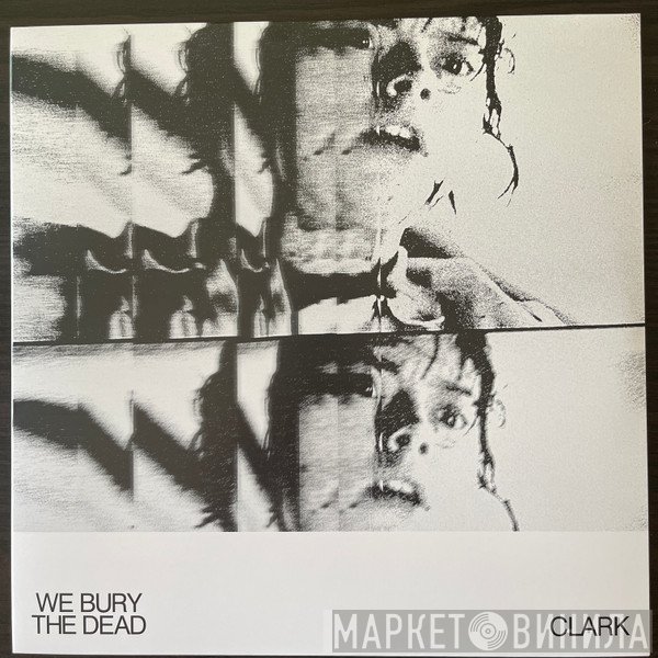 Chris Clark - We Bury The Dead