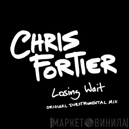 Chris Fortier  - Losing Wait