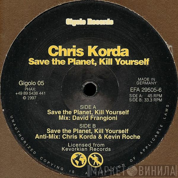 Chris Korda - Save The Planet, Kill Yourself