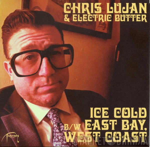 Chris Lujan & Electric Butter - Ice Cold B/W East Bay, West Coast