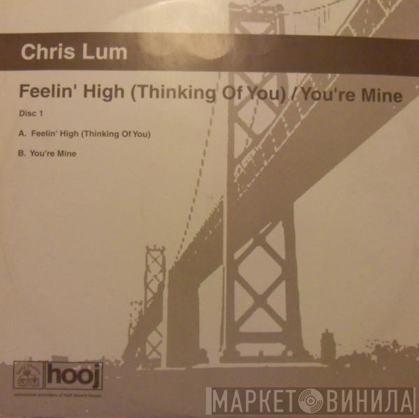 Chris Lum - Feelin' High (Thinking Of You) / You're Mine (Disc One)