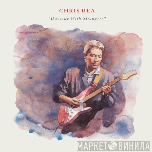 Chris Rea  - Dancing With Strangers
